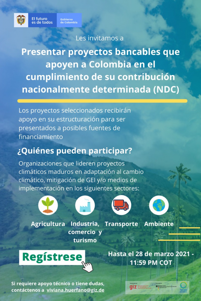Imagen que invita a presentar proyectos bancables que apoyen a Colombia en el cumplimiento de su contribución nacionalmente determinada. Los seleccionados recibirán apoyo en su estructuración para ser presentados a posibles fuentes de financiamiento. Pueden participar Agricultura, Industria comercio y turismo, Transporte y Ambiente. Fecha limite de registro 28 de Marzo de 2021