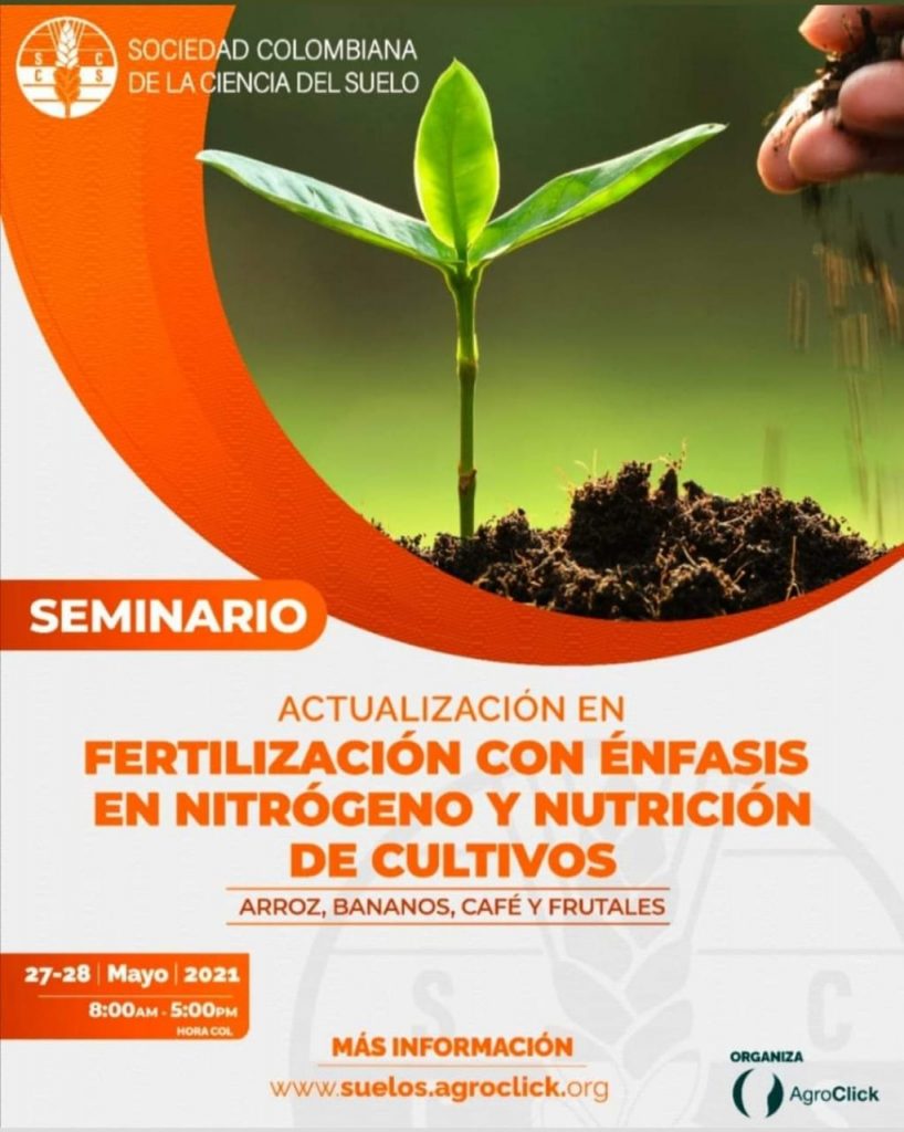 La Sociedad Colombiana de la Ciencia del Suelo invita a Seminario: Actualización en fertilización con énfasis en nitrógeno y nutrición de cultivos (arroz, banano, café y frutales). Fecha: 27-28 Mayo de 2021 a 8am a 5pm. Para más informacióm: www.suelos.agroclick.org